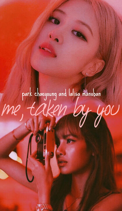 me, taken by you (chaelisa)